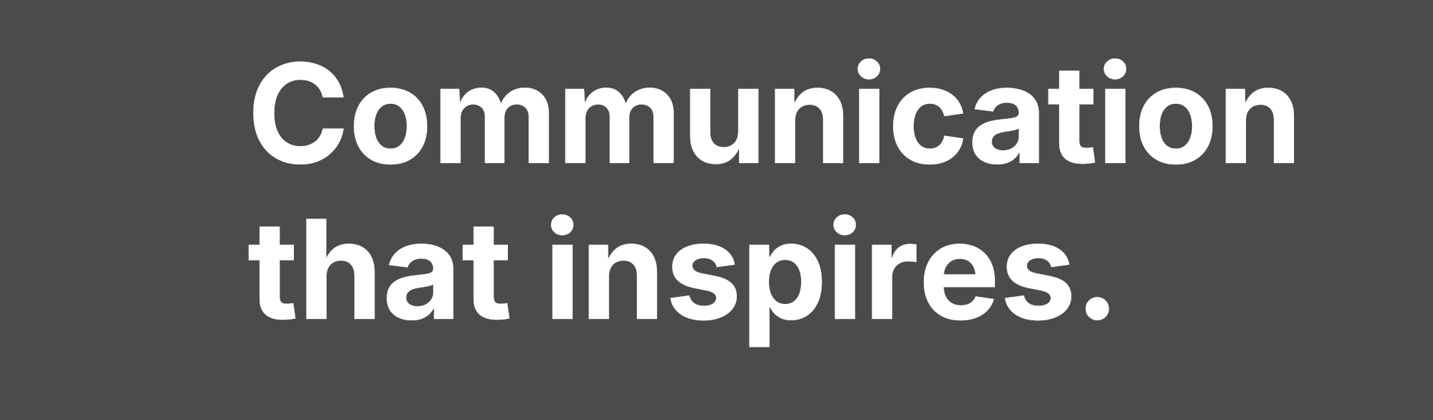 Communication that inspires. 